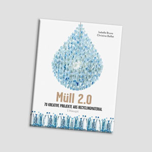 müll 2.0 - 70 kreative projekte aus recycling material